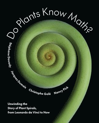 Stéphane Douady, Jacques Dumais, Christophe Golé, Nancy Pick - Do Plants Know Math?, Inbunden