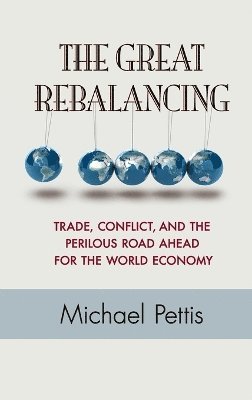 Michael Pettis - Great Rebalancing, Inbunden