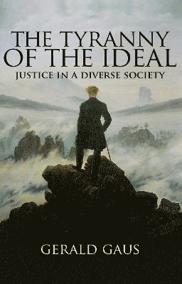 Gerald Gaus - Tyranny of the Ideal, Inbunden
