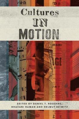 Daniel T. Rodgers, Bhavani Raman, Helmut Reimitz - Cultures in Motion, Inbunden