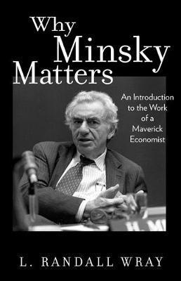 L. Randall Wray - Why Minsky Matters, Inbunden