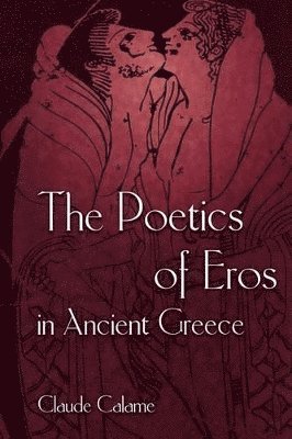 Claude Calame - Poetics of Eros in Ancient Greece, Häftad