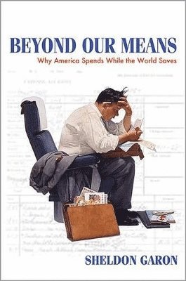 Sheldon Garon - Beyond Our Means, Häftad