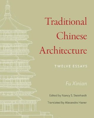 Xinian Fu, Nancy Steinhardt - Traditional Chinese Architecture, Inbunden