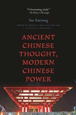 Xuetong Yan, Daniel A. Bell, Sun Zhe - Ancient Chinese Thought, Modern Chinese Power, Häftad