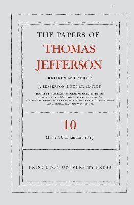 Papers of Thomas Jefferson: Retirement Series, Volume 10 1