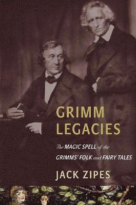 Jack Zipes - Grimm Legacies, Inbunden