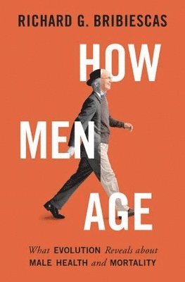 Richard G. Bribiescas - How Men Age, Inbunden