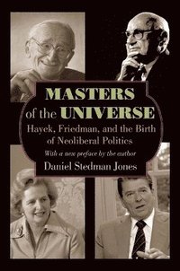 bokomslag Masters of the universe - hayek, friedman, and the birth of neoliberal poli