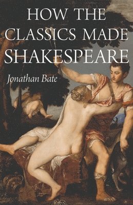 bokomslag How the Classics Made Shakespeare