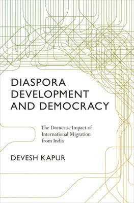 Devesh Kapur - Diaspora, Development, and Democracy, Häftad