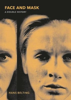 Hans Belting - Face and Mask, Inbunden