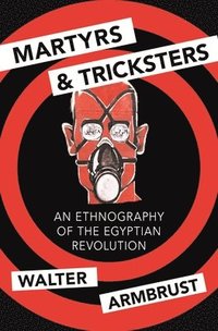 bokomslag Martyrs and Tricksters: An Ethnography of the Egyptian Revolution