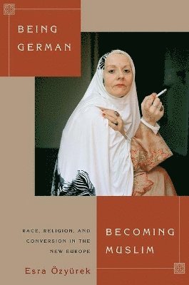 Esra Özyürek - Being German, Becoming Muslim, Inbunden