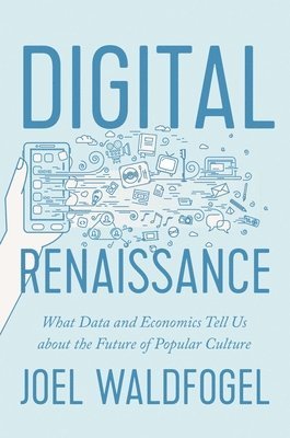 Joel Waldfogel - Digital Renaissance, Inbunden