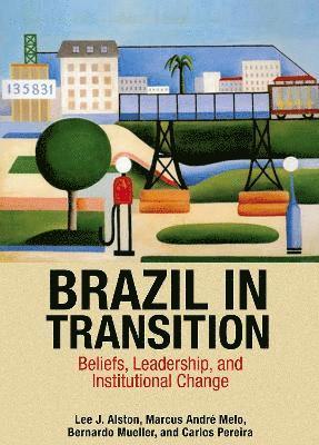 Lee J. Alston, Marcus André Melo, Bernardo Mueller, Carlos Pereira - Brazil in Transition, Inbunden