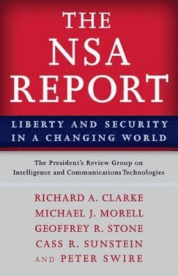 The President's Review Group on Intelligence and Communications Technologies, Richard A. Clarke, Michael J. Morell, Geoffrey R. Stone, Cass R. Sunstein, Peter Swire, President's Review Group on Intelligence, President's Review Group on Intelligence and Communications Technologies the, Richard A Clarke, Michael J Morell, Geoffrey R Stone, Cass R Sunstein - NSA Report, Häftad