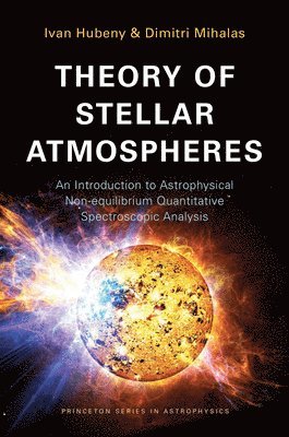 Ivan Hubeny, Dimitri Mihalas - Theory of Stellar Atmospheres, Häftad