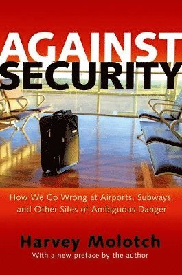 Harvey Molotch - Against Security, Häftad