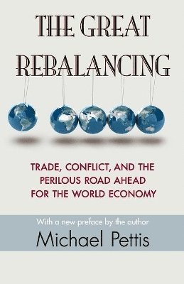 Michael Pettis - Great Rebalancing, Häftad