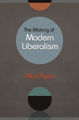 Alan Ryan - Making of Modern Liberalism, Häftad