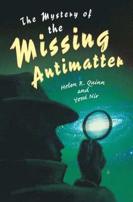 Helen R. Quinn, Yossi Nir, Helen R Quinn - Mystery of the Missing Antimatter, Häftad