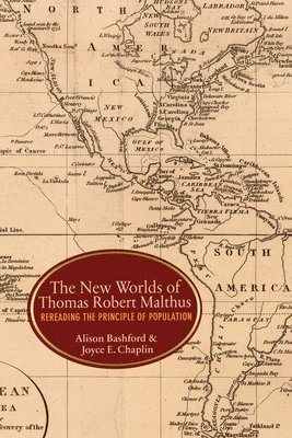 Alison Bashford, Joyce E. Chaplin - New Worlds of Thomas Robert Malthus, Inbunden
