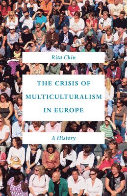 Rita Chin - Crisis of Multiculturalism in Europe, Inbunden