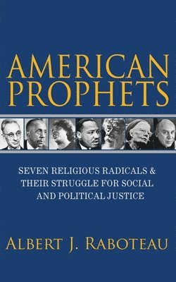 Albert J. Raboteau - American Prophets, Inbunden