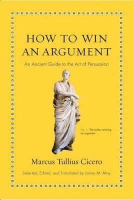 Marcus Tullius Cicero, James M. May, James M May - How to Win an Argument, Inbunden
