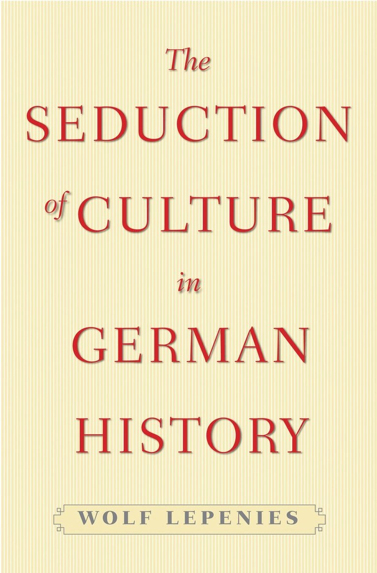Wolf Lepenies - Seduction of Culture in German History, Häftad