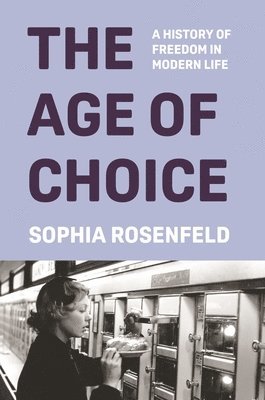 Sophia Rosenfeld - Age of Choice, Inbunden