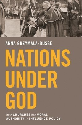 Anna M. Grzymała-Busse - Nations under God, Inbunden