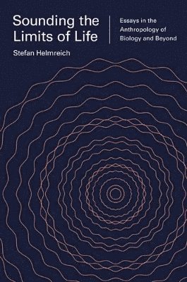 Stefan Helmreich - Sounding the Limits of Life, Häftad