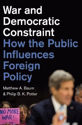 Matthew A. Baum, Philip B. K. Potter - War and Democratic Constraint, Inbunden