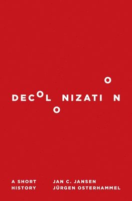 Jan C. Jansen, Jürgen Osterhammel - Decolonization, Inbunden