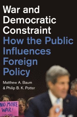Matthew A. Baum, Philip B. K. Potter - War and Democratic Constraint, Häftad