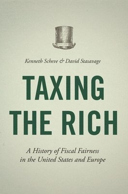 Kenneth Scheve, David Stasavage - Taxing the Rich, Inbunden