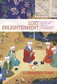 bokomslag Lost Enlightenment: Central Asia's Golden Age from the Arab Conquest to Tamerlane