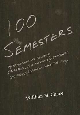 William M. Chace - One Hundred Semesters, Häftad