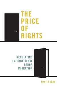 bokomslag The Price of Rights: Regulating International Labor Migration