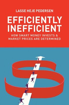 Lasse Heje Pedersen - Efficiently Inefficient, Inbunden