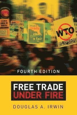 Douglas a. Irwin - Free Trade Under Fire: Fourth Edition, Häftad