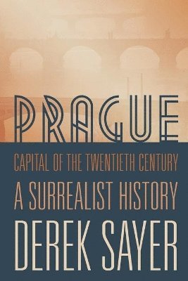 Derek Sayer - Prague, Capital of the Twentieth Century, Häftad