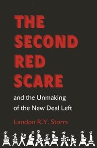 bokomslag The Second Red Scare and the Unmaking of the New Deal Left