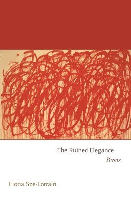 Fiona Sze-Lorrain - Ruined Elegance, Inbunden
