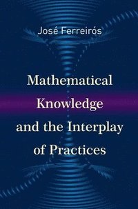 bokomslag Mathematical Knowledge and the Interplay of Practices