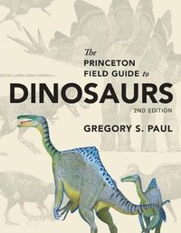 bokomslag The Princeton Field Guide to Dinosaurs