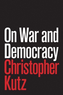 Christopher Kutz - On War and Democracy, Inbunden