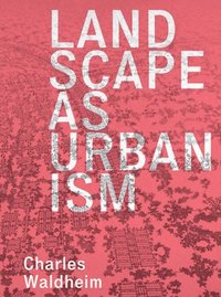bokomslag Landscape as Urbanism